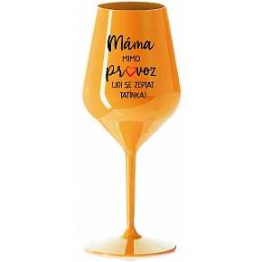 MAMA MIMO PREVÁDZKY (CHOĎ SA OPÝTAŤ Otecka) - oranžový nerozbitný pohár na víno 470 ml