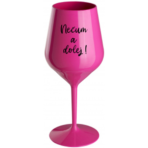 NEČUM A DOLEJ! - ružový nerozbitný pohár na víno 470 ml