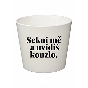 SEKNI MĚ A UVIDÍŠ KOUZLO. - velký květináč 
