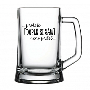 Personalizovaná pivní sklenice - ... protože [doplň si sám] není prdel ...
