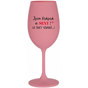 SOM KRÁSNA A SEXY! (A tiež vydatá...) - ružový pohár na víno 350 ml