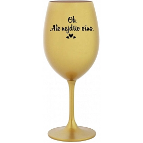 OK, ALE NEJDŘÍV VÍNO. - zlatá sklenice na víno 350 ml