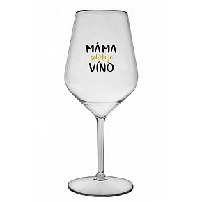 MÁMA POTŘEBUJE VÍNO - čirá nerozbitná sklenice na víno 470 ml