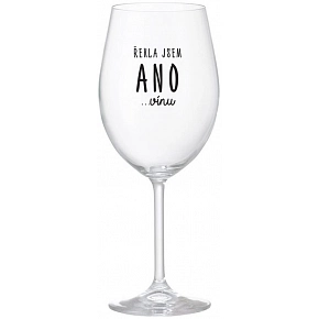 ŘEKLA JSEM ANO...VÍNU - čirá sklenice na víno 350 ml ŘEKLA JSEM ANO...VÍNU - čirá sklenice na víno 350 ml