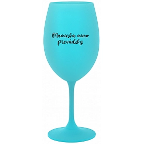 MAMINKA MIMO PREVÁDZKY - tyrkysový pohár na víno 350 ml MAMINKA MIMO PREVÁDZKY - tyrkysový pohár na víno 350 ml