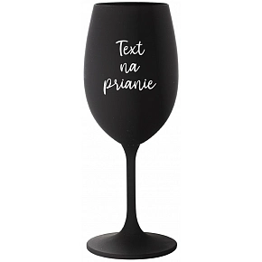 TEXT NA PRIANIE - čierny pohár na víno 350 ml