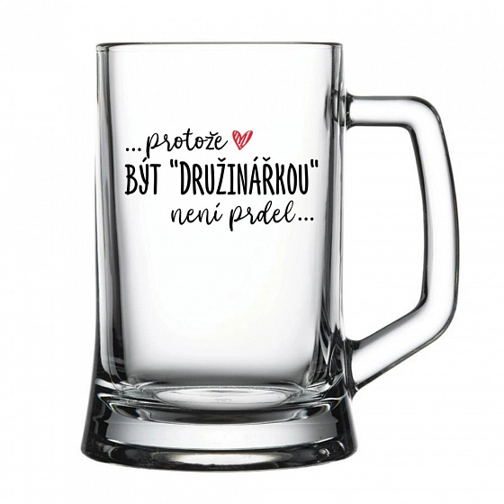 ... pretože BYŤ DRUŽINÁRKOU nie je zadok... - pivný pohár 0,5 l