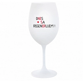 DNES SA REGENERUJEM! - biely pohár na víno 350 ml