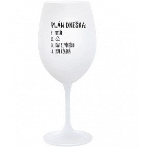 PLÁN DNEŠKA - VSTÁT - bílá  sklenice na víno 350 ml