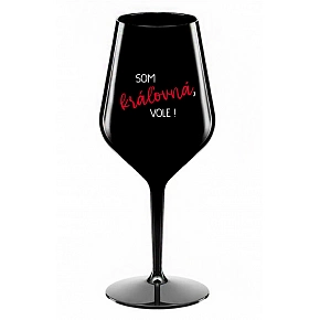 SOM KRÁĽOVNÁ, VOLE! - černý nerozbitný pohár na víno 470 ml