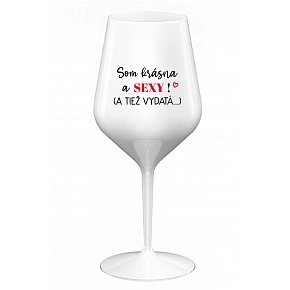 SOM KRÁSNA A SEXY! (A TIEŽ VYDATÁ...) - biely nerozbitný pohár na víno 470 ml SOM KRÁSNA A SEXY! (A TIEŽ VYDATÁ...) - biely nerozbitný pohár na víno 470 ml