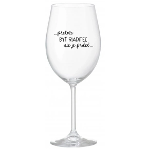 ...PRETOŽE BIEŤ RIADITEĽ NIE JE PREDOL... - priehľadný pohár na víno 350 ml