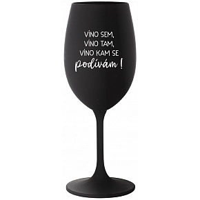 VÍNO SEM, VÍNO TAM, VÍNO KAM SE PODÍVÁM! - černá sklenice na víno 350 ml