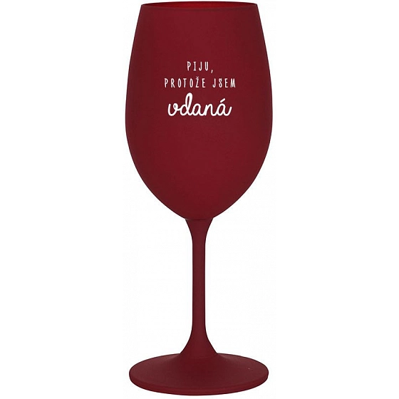 PIJEM, PRETOŽE SOM Vydatá - bordo poháre na víno 350 ml