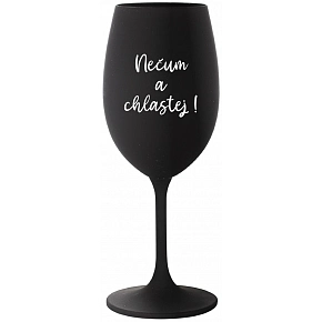 NEČUM A CHLASTEJ! - čierna pohár na víno 350 ml