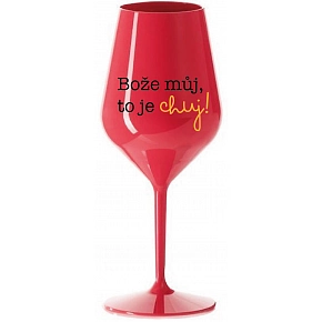 BOŽE MŮJ, TO JE CHUJ - červená nerozbitná sklenice na víno 470 ml BOŽE MŮJ, TO JE CHUJ - červená nerozbitná sklenice na víno 470 ml