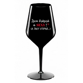 JSEM KRÁSNÁ A SEXY! (A TAKY VTIPNÁ...) - černá nerozbitná sklenice na víno 470 ml