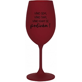 VÍNO SEM, VÍNO TAM, VÍNO KAM SE PODÍVÁM! - bordo sklenice na víno 350 ml