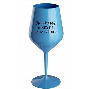 SOM KRÁSNY A SEXY! (A TAKÉ VTIPNÝ...) - modrý nerozbitný pohár na víno 470 ml