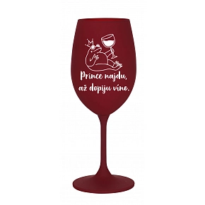 PRINCE NAJDU, AŽ DOPIJU VÍNO. - bordó sklenice na víno 350 ml