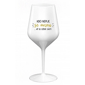 KTO NEPIJE SO MNOU...ČI SA OŽIERE SÁM! - biely nerozbitný pohár na víno 470 ml