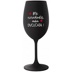 MA NEROZHODÍŠ, MÁM DVOJČIATA! - čierna pohár na víno 350 ml