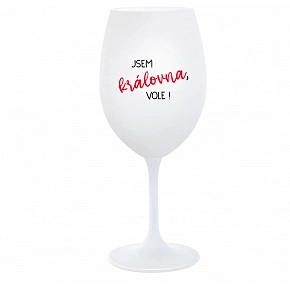 JSEM KRÁLOVNA, VOLE! - bílá  sklenice na víno 350 ml