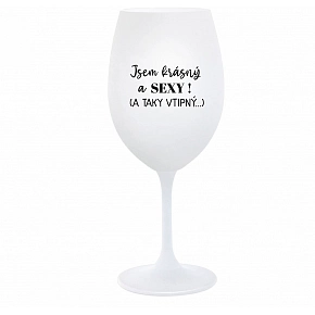 JSEM KRÁSNÝ A SEXY! (A TAKY VTIPNÝ...) - bílá sklenice na víno 350 ml JSEM KRÁSNÝ A SEXY! (A TAKY VTIPNÝ...) - bílá sklenice na víno 350 ml