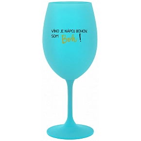 VÍNO JE NÁPOJ BOHOV. SOM BOH! - tyrkysový pohár na víno 350 ml