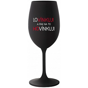 LOVÍNKUJI A PAK NA TO HOVÍNKUJI - černá sklenice na víno 350 ml