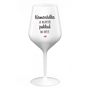 KAMARÁDKA JE NAJVÄČŠÍ POKLAD NA SVETE - biely nerozbitný pohár na víno 470 ml