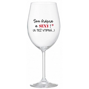 SOM KRÁSNA A SEXY! (A TIEŽ VTIPNÁ...) - priehľadný pohár na víno 350 ml