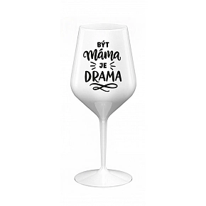 BÝT MÁMA JE DRAMA - bílá nerozbitná sklenice na víno 470 ml BÝT MÁMA JE DRAMA - bílá nerozbitná sklenice na víno 470 ml