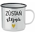 ZŮSTAŇ STEJNÁ - bílý plecháček 350 ml