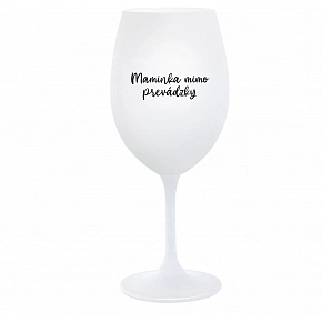 MAMIČKA MIMO PREVÁDZKY - biely pohár na víno 350 ml