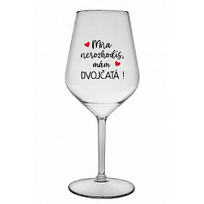 MŇA NEROZHODÍŠ, MÁM DVOJČATÁ! - priehľadný nerozbitný pohár na víno 470 ml