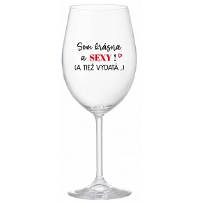 SOM KRÁSNA A SEXY! (A TIEŽ VYDATÁ...) - priehľadný pohár na víno 350 ml