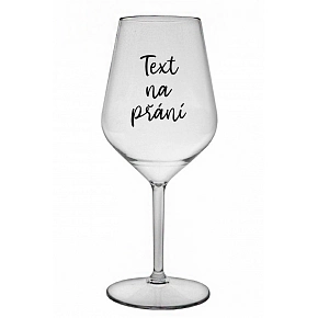 TEXT NA PŘÁNÍ - čirá nerozbitná sklenice na víno 470 ml