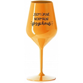 JSEM ÚPLNĚ NORMÁLNÍ PSYCHOUŠ - oranžová nerozbitná sklenice na víno 470 ml JSEM ÚPLNĚ NORMÁLNÍ PSYCHOUŠ - oranžová nerozbitná sklenice na víno 470 ml