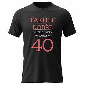Pánské bavlněné tričko s potiskem - TAKHLE DOBŘE MŮŽE ČLOVĚK VYPADAT VE 40 (ČERVENÁ) - černé