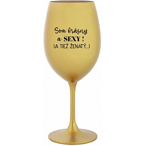 SOM KRÁSNY A SEXY! (A TIEŽ ŽENATÝ...) - zlatý pohár na víno 350 ml