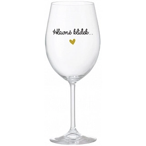 HLAVNĚ KLÍDEK... - čirá sklenice na víno 350 ml