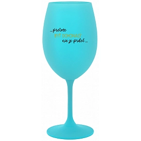 ...PRETOŽE BYŤ DOKONALÝ NIE JE PRDEL... - tyrkysový pohár na víno 350 ml