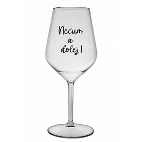 NEČUM A DOLEJ! - čirá nerozbitná sklenice na víno 470 ml