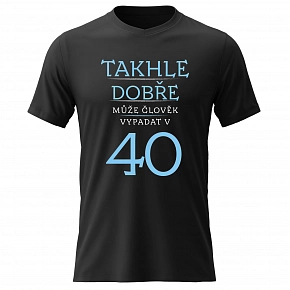 Tričko - Dámske bavlnené tričko s potlačou - TAKHLE DOBRE MÔŽE ČLOVEK VYPADAŤ V 40 (MODRÁ) - čierne