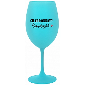 CHARDONNAY? ŠARDOJÓÓ! - tyrkysový pohár na víno 350 ml