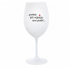 PRETOŽE BYŤ MAMOU NIE JE PRED - biely pohár na víno 350 ml (tučný text)