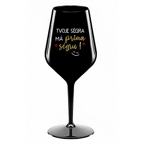 TVOJA SÉGRA MÁ PRIMA SÉGRU! - čierna nerozbitný pohár na víno 470 ml