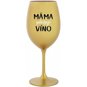 MÁMA POTŘEBUJE VÍNO - zlatá sklenice na víno 350 ml
