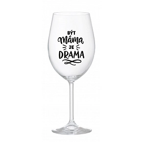BÝT MÁMA JE DRAMA - čirá sklenice na víno 350 ml